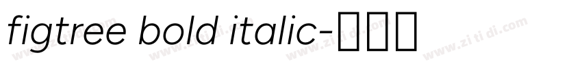 figtree bold italic字体转换 figtree bold italic字体转换